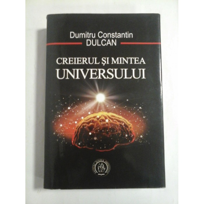 CREIERUL SI MINTEA UNIVERSULUI - DUMITRU CONSTANTIN DULCAN